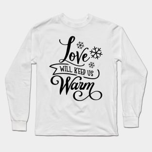 Love Will Keep Us Warm Long Sleeve T-Shirt